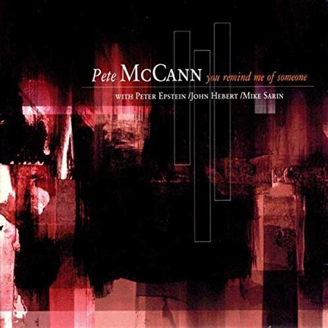 You Remind Me Of Someone by Pete McCann.